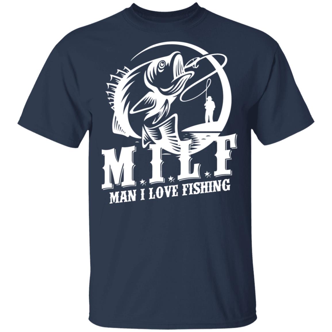 Milf Man I Love Fishing Shirt, Hoodie, Tank