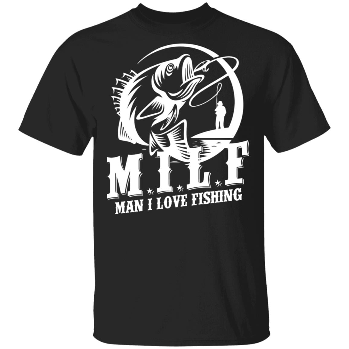 Milf Man I Love Fishing Shirt, Hoodie, Tank