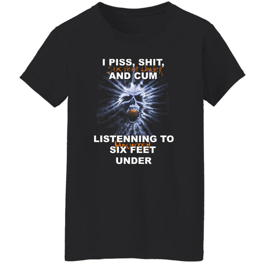 I Piss Shit Six Feet Under And Cum Listening To Haunted Six Feet Under Shirt, Hoodie