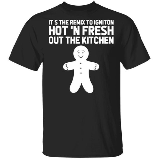 
	It’s The Remix To Igniton Hot ‘N Fresh Out The Kitchen Shirt, Hoodie, Tank