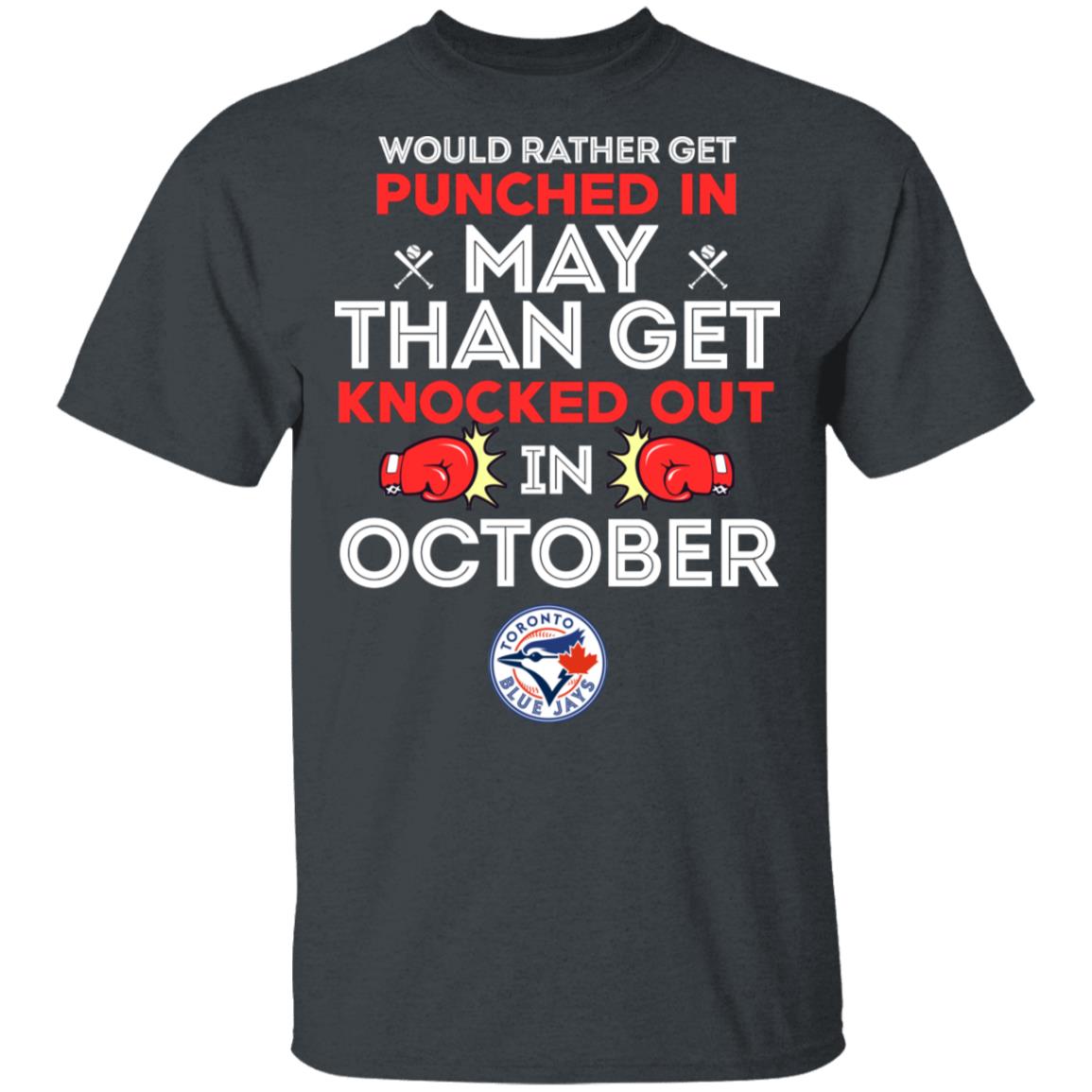 Would Rather Get Punched In May Than Get Knocked Out In October Shirt, Hoodie, Tank