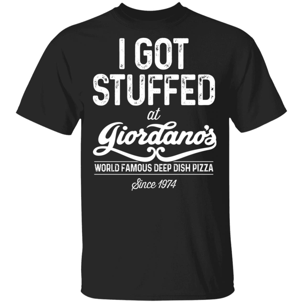 I Got Stuffed At Giordano’s World Famous Deep Dish Pizza Shirt, Hoodie, Tank