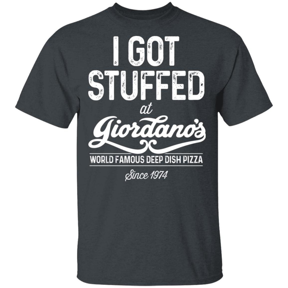 I Got Stuffed At Giordano’s World Famous Deep Dish Pizza Shirt, Hoodie, Tank