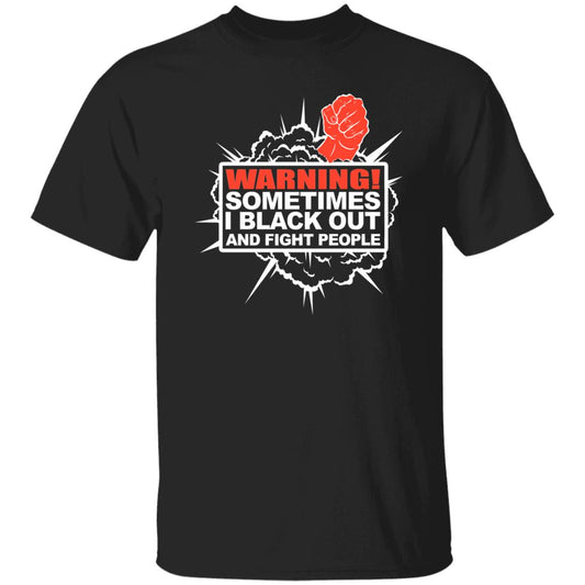 Warning Sometimes I Black Out And Fight People Shirt, Hoodie