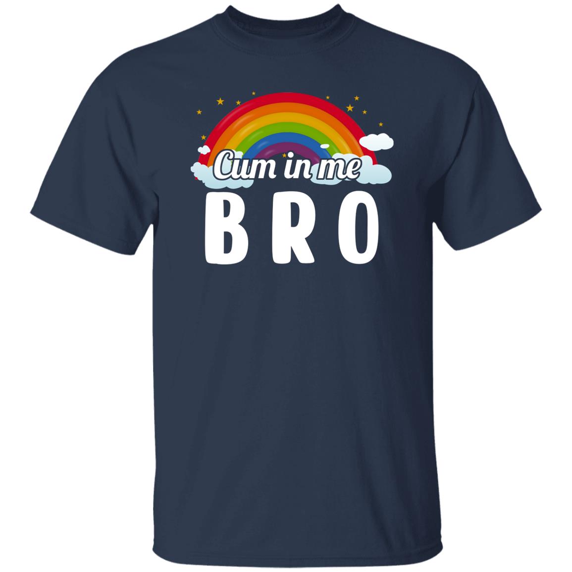 Cum In Me Bro LGBT Shirt, Hoodie