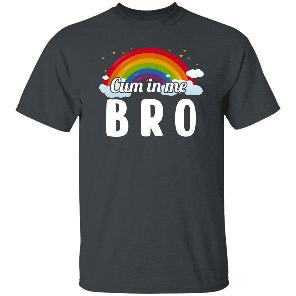Cum In Me Bro LGBT Shirt, Hoodie