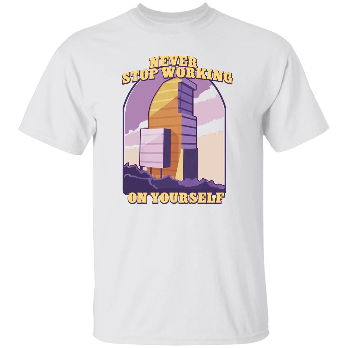 Never Stop Working On Yourself Shirt, Hoodie