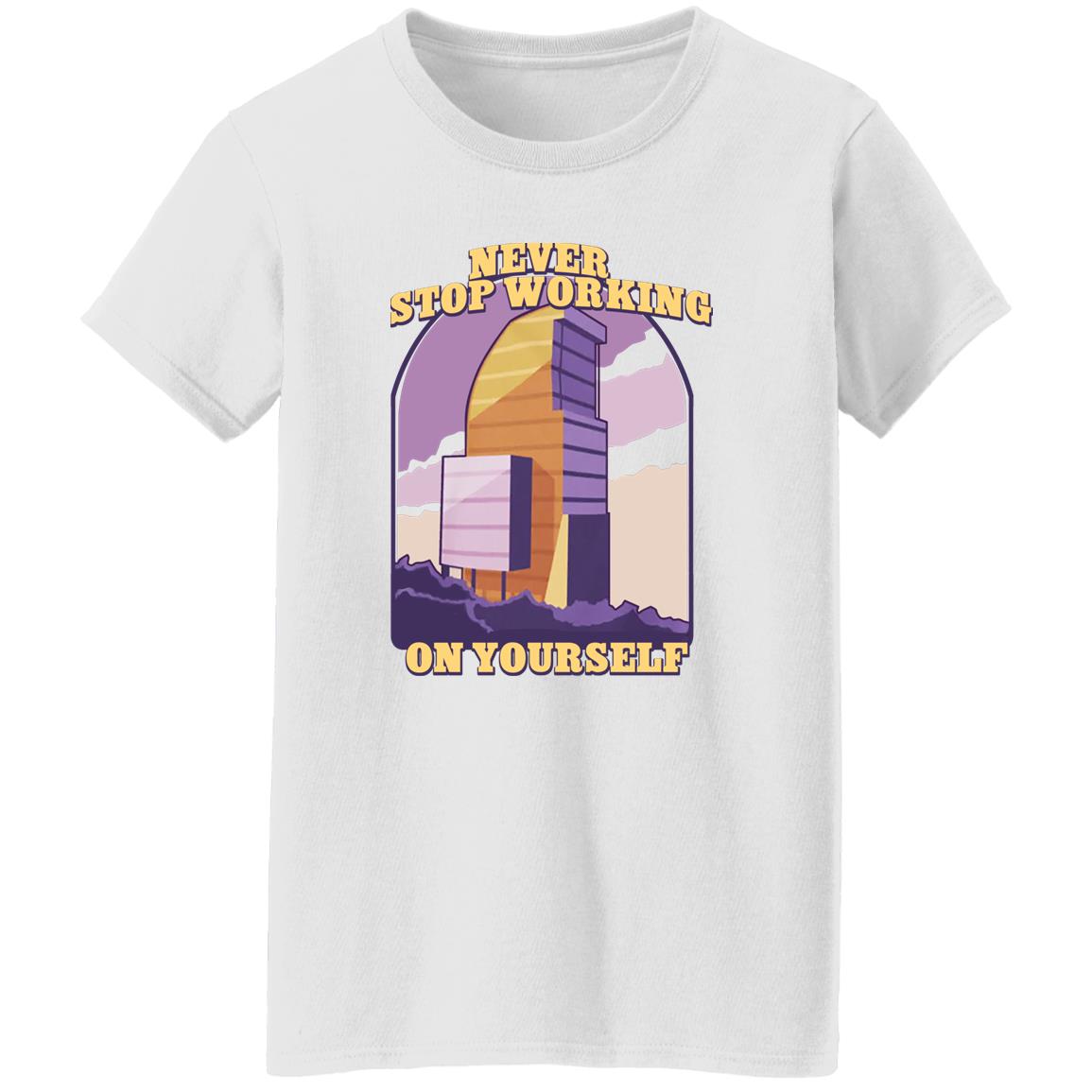 Never Stop Working On Yourself Shirt, Hoodie
