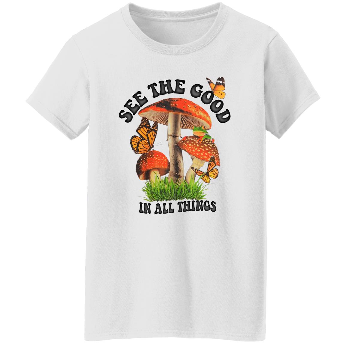 See The Good In All Things Mushroom Shirt, Hoodie