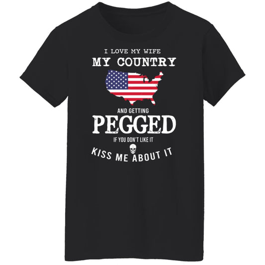 I Love My Wife My Country And Getting Pegged If You Don’t Like It Kiss Me About It Shirt, Hoodie, Tank