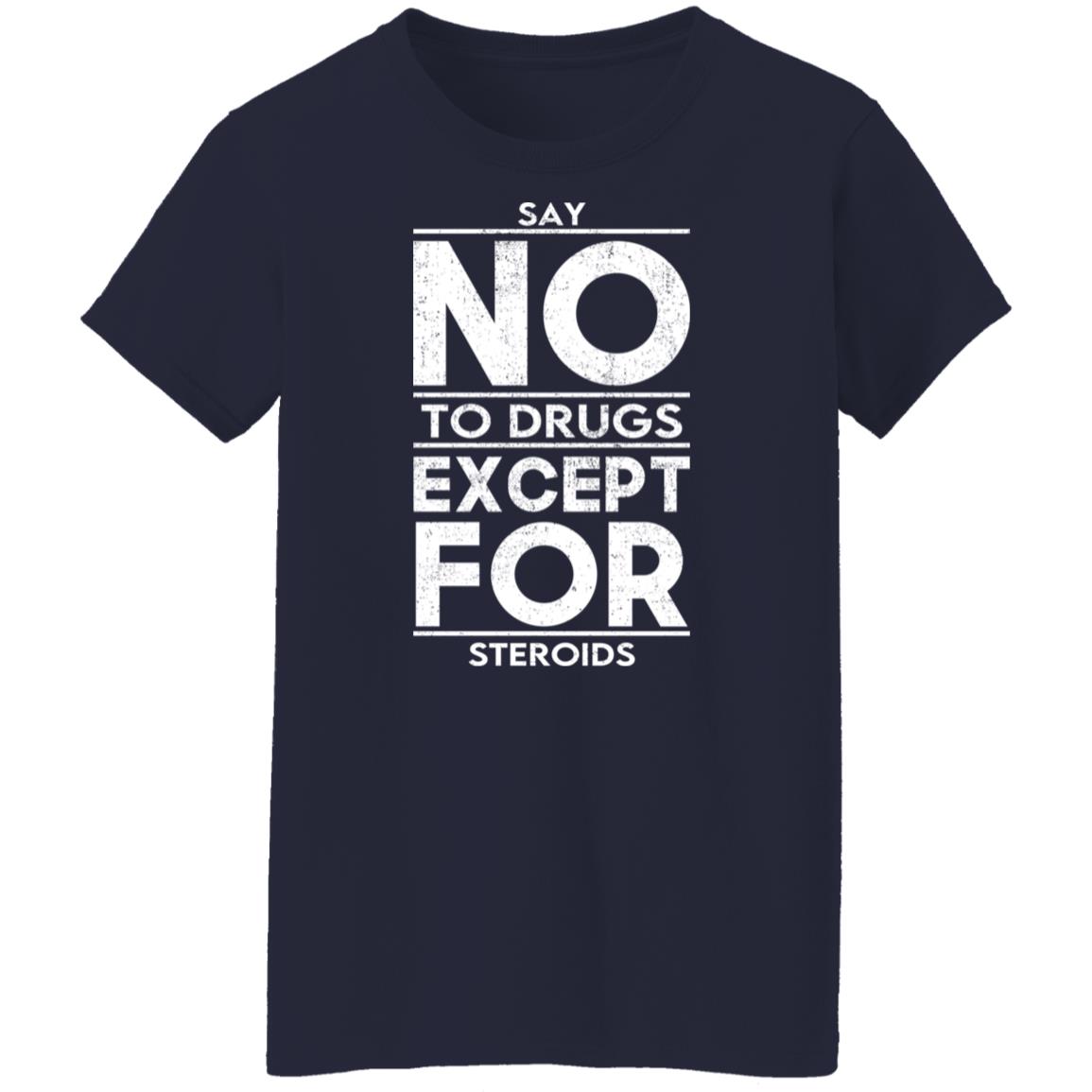 Say No To Drugs Except For Steroids Shirt, Hoodie, Tank