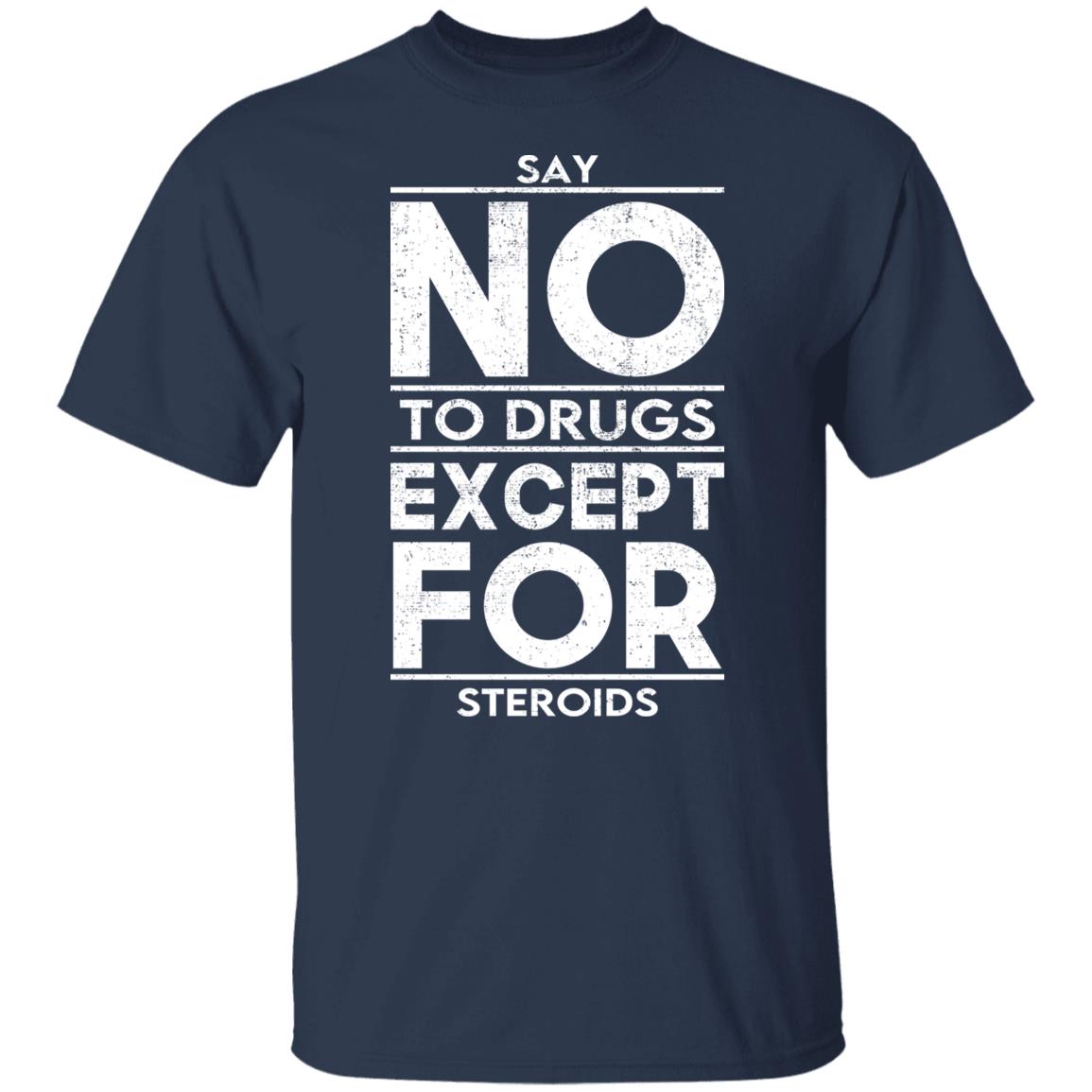 Say No To Drugs Except For Steroids Shirt, Hoodie, Tank