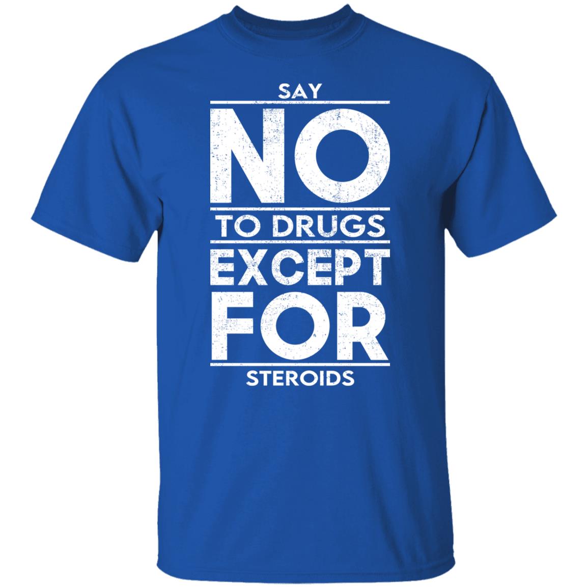 Say No To Drugs Except For Steroids Shirt, Hoodie, Tank
