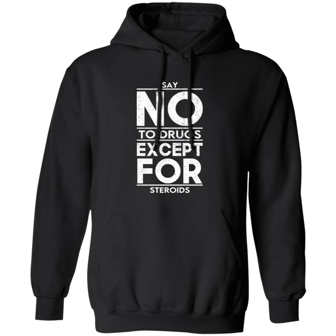 
	Say No To Drugs Except For Steroids Shirt, Hoodie, Tank