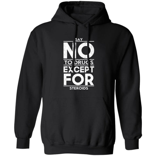 
	Say No To Drugs Except For Steroids Shirt, Hoodie, Tank