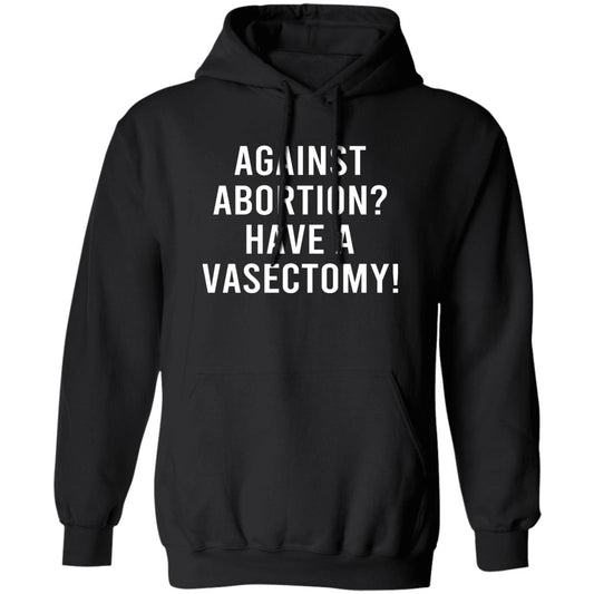 
	Against Abortion Have A Vasectomy Shirt, Hoodie, Tank