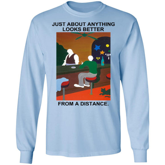 Just About Anything Looks Better From A Distance Shirt, Hoodie, Tank