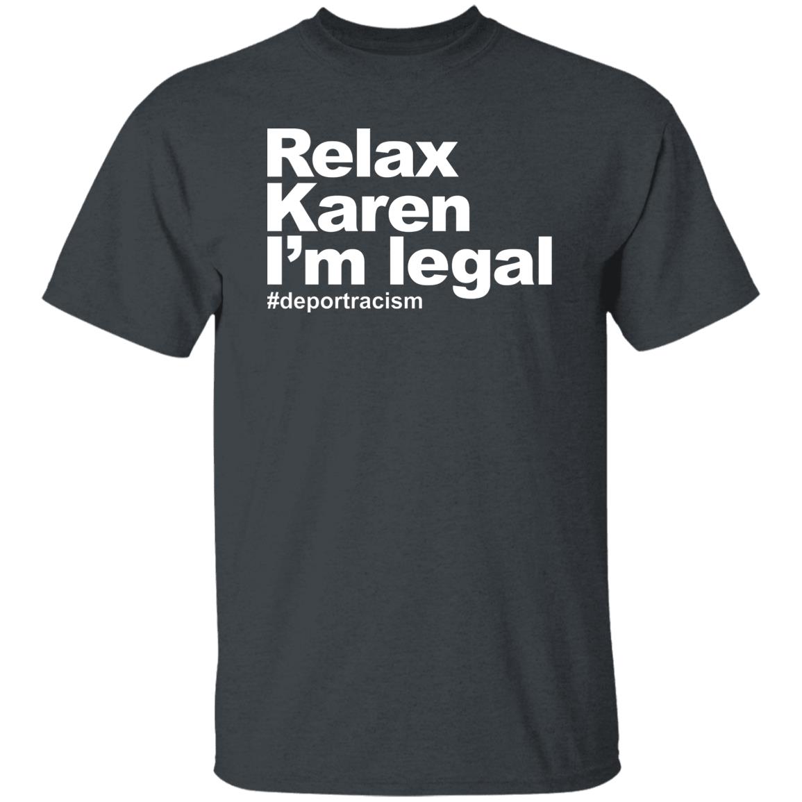 Relax Karen I’m Legal #deportracism