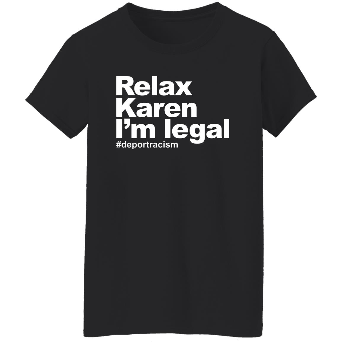Relax Karen I’m Legal #deportracism