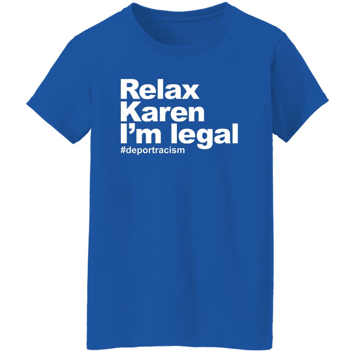 Relax Karen I’m Legal #deportracism