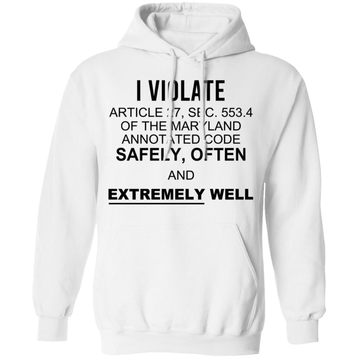 I Violate Article 27 Sec 553.4 Of The Maryland Annotated Code Safely Often And Extremely Well Shirt, Hoodie, Tank