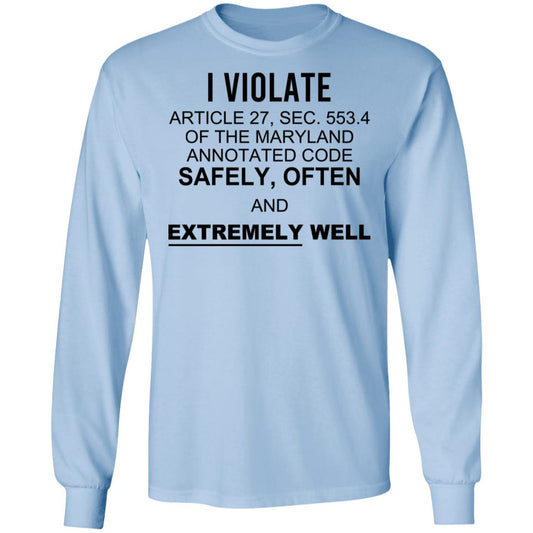 I Violate Article 27 Sec 553.4 Of The Maryland Annotated Code Safely Often And Extremely Well Shirt, Hoodie, Tank