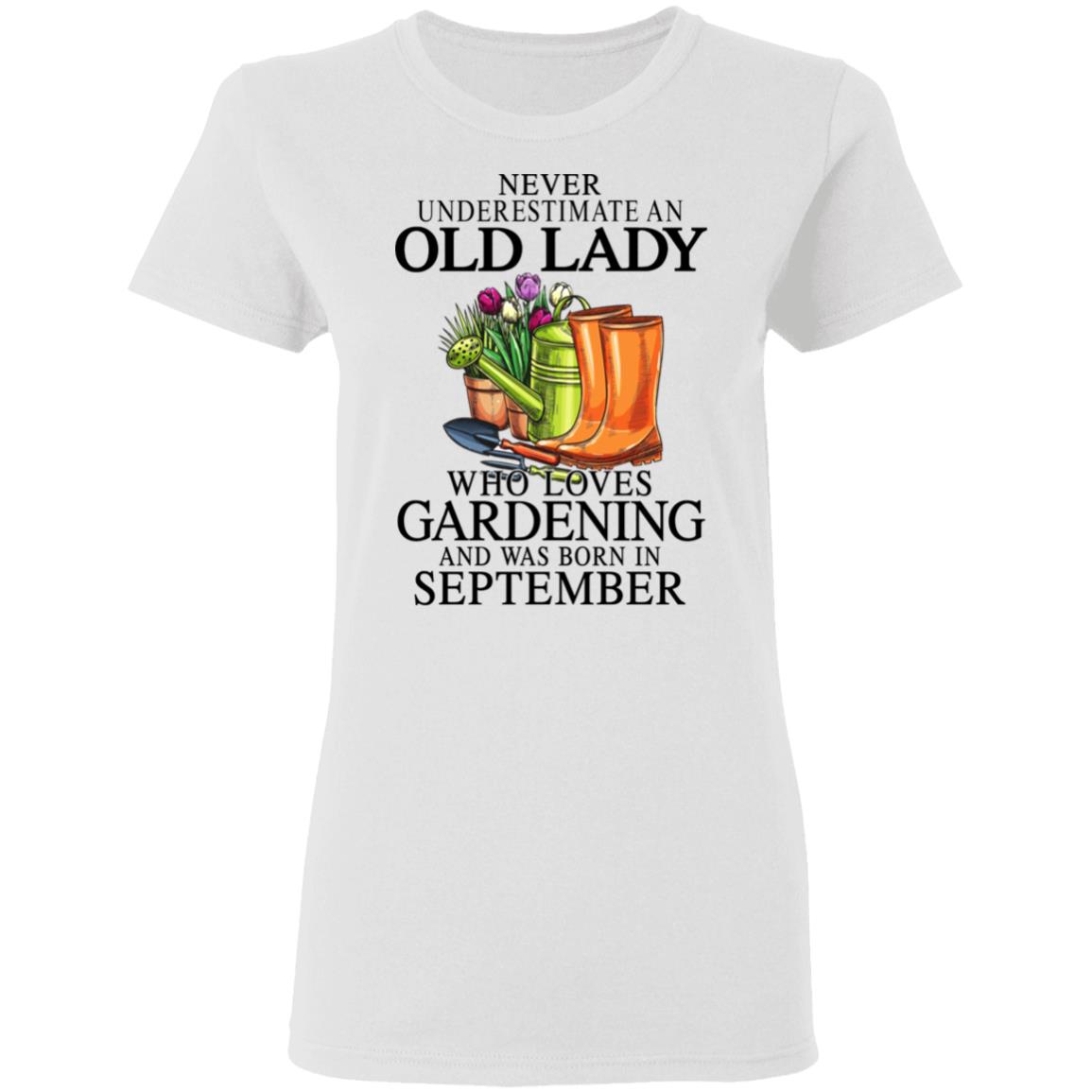 Never Underestimate An Old Lady Who Loves Gardening And Was Born In September Shirt, Hoodie, Tank