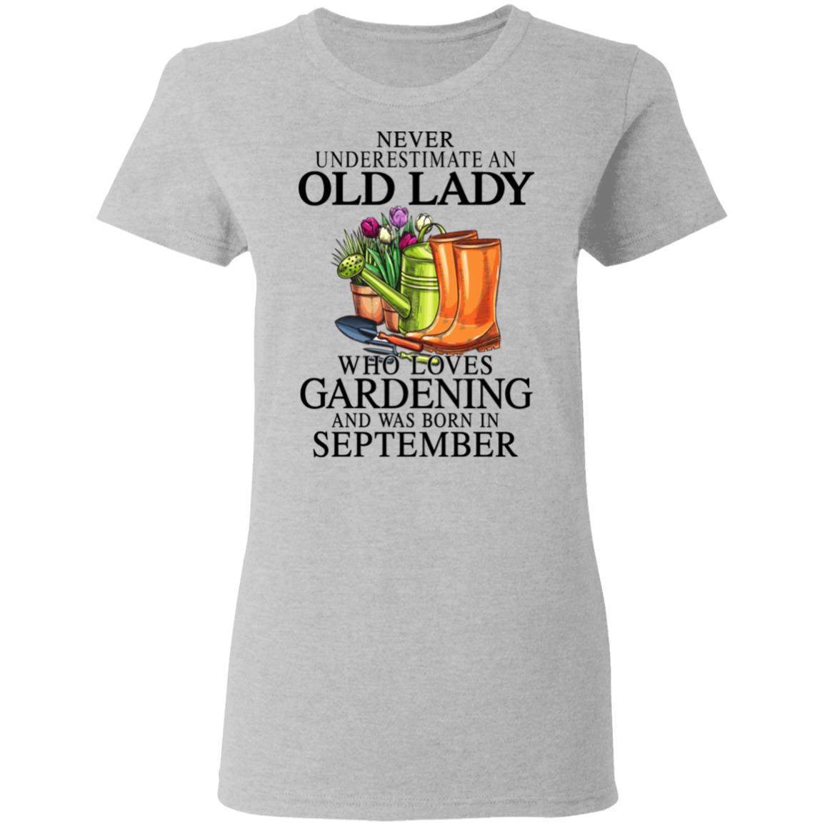 Never Underestimate An Old Lady Who Loves Gardening And Was Born In September Shirt, Hoodie, Tank