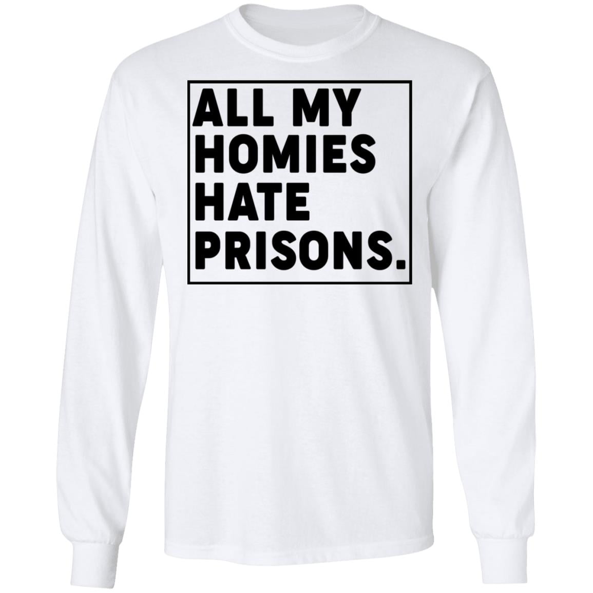 All My Homies Hate Prisons Shirt, Hoodie, Tank