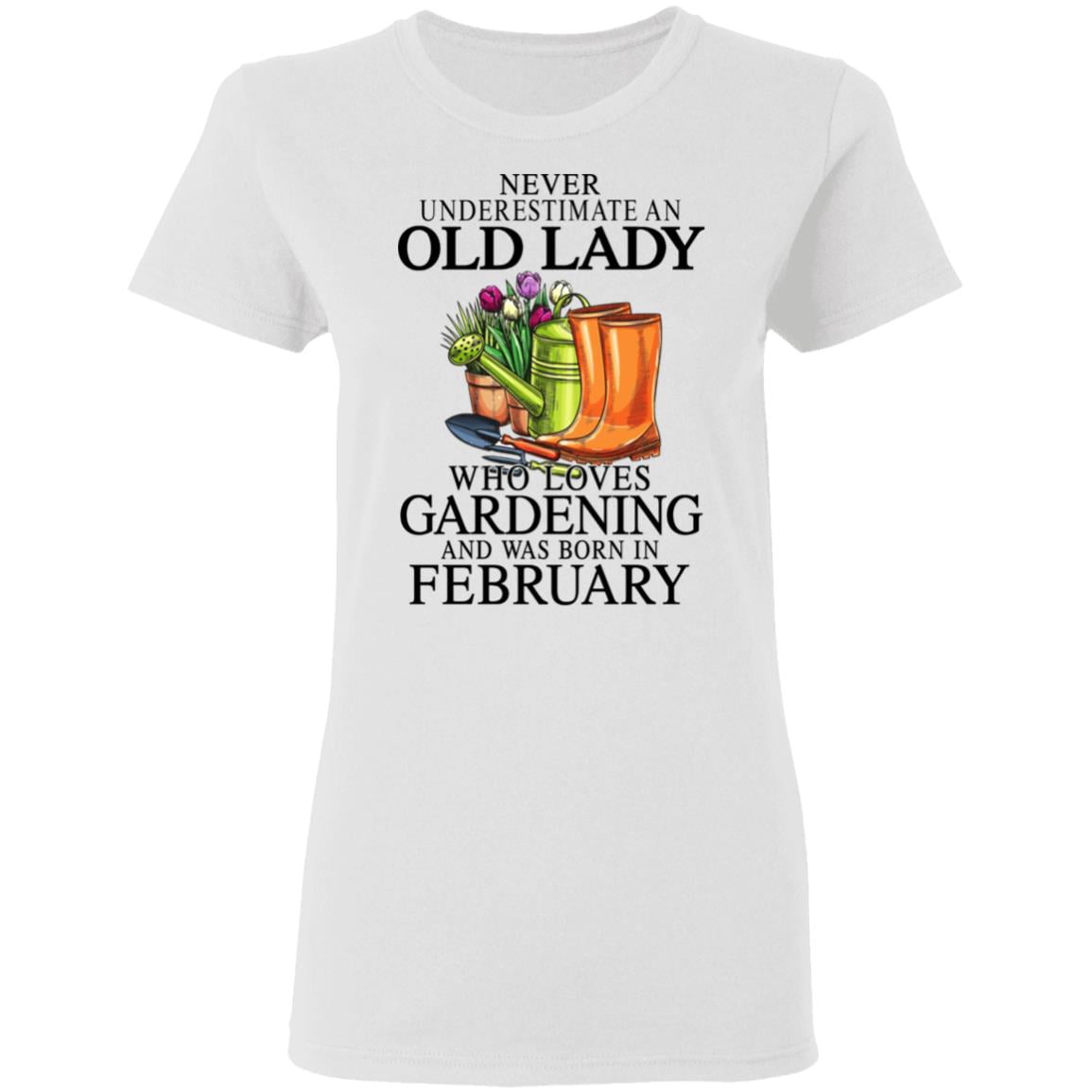 Never Underestimate An Old Lady Who Loves Gardening And Was Born In February Shirt, Hoodie, Tank