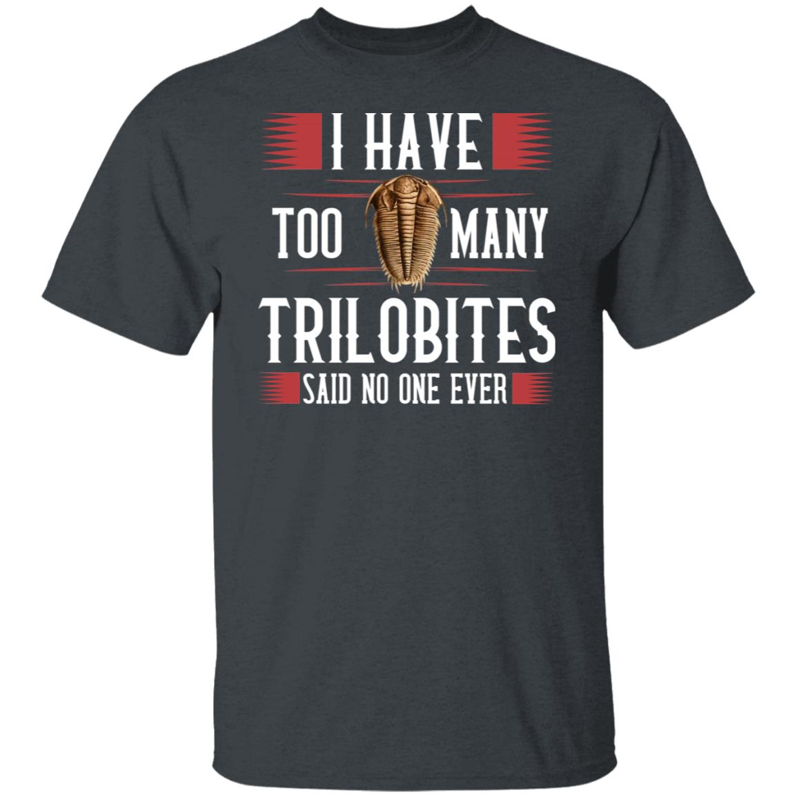 I Have Too Many Trilobites Said No One Ever Shirt, Hoodie, Tank