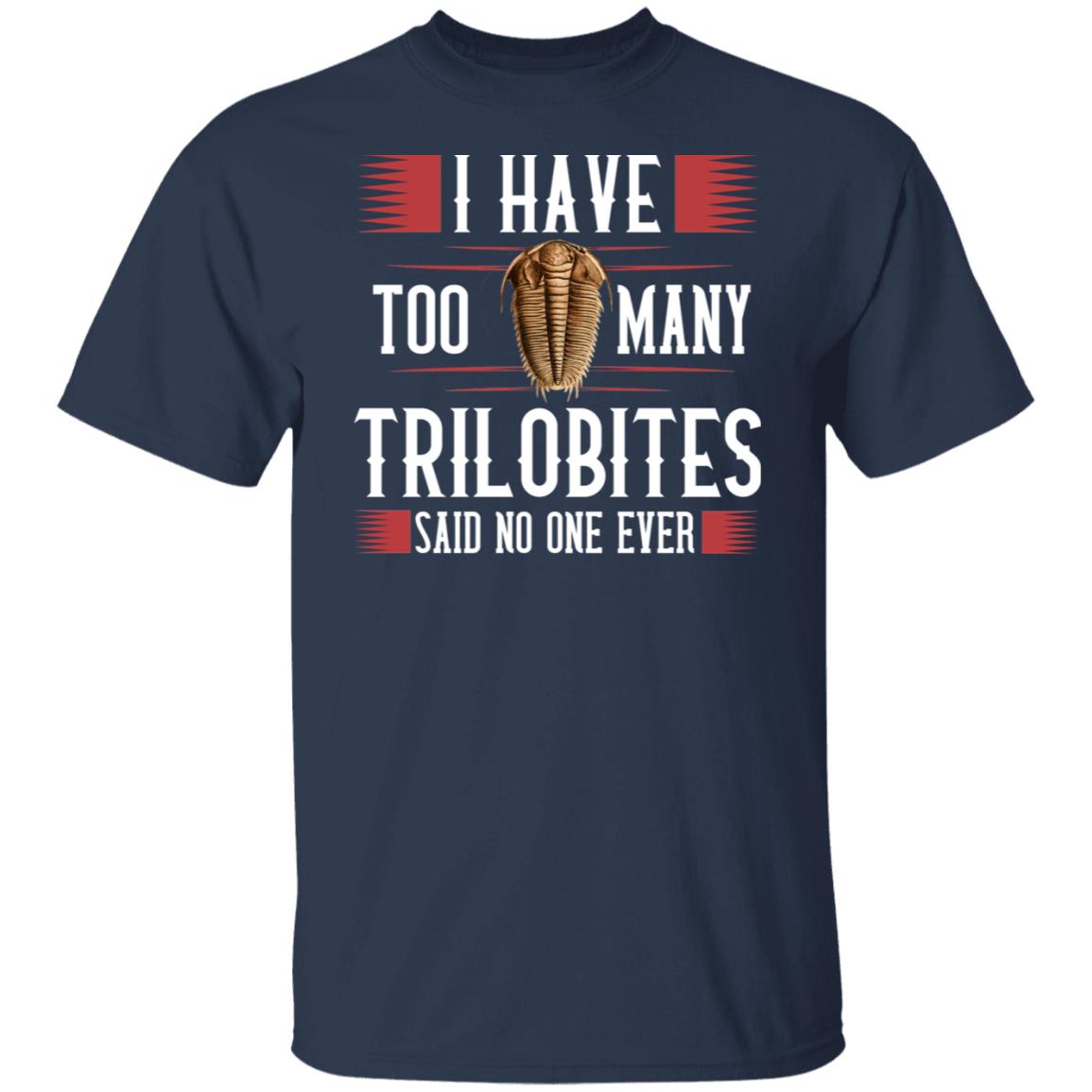 I Have Too Many Trilobites Said No One Ever Shirt, Hoodie, Tank