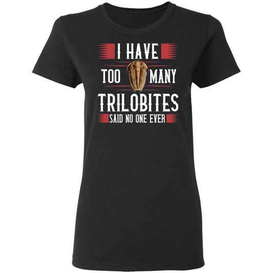 I Have Too Many Trilobites Said No One Ever Shirt, Hoodie, Tank