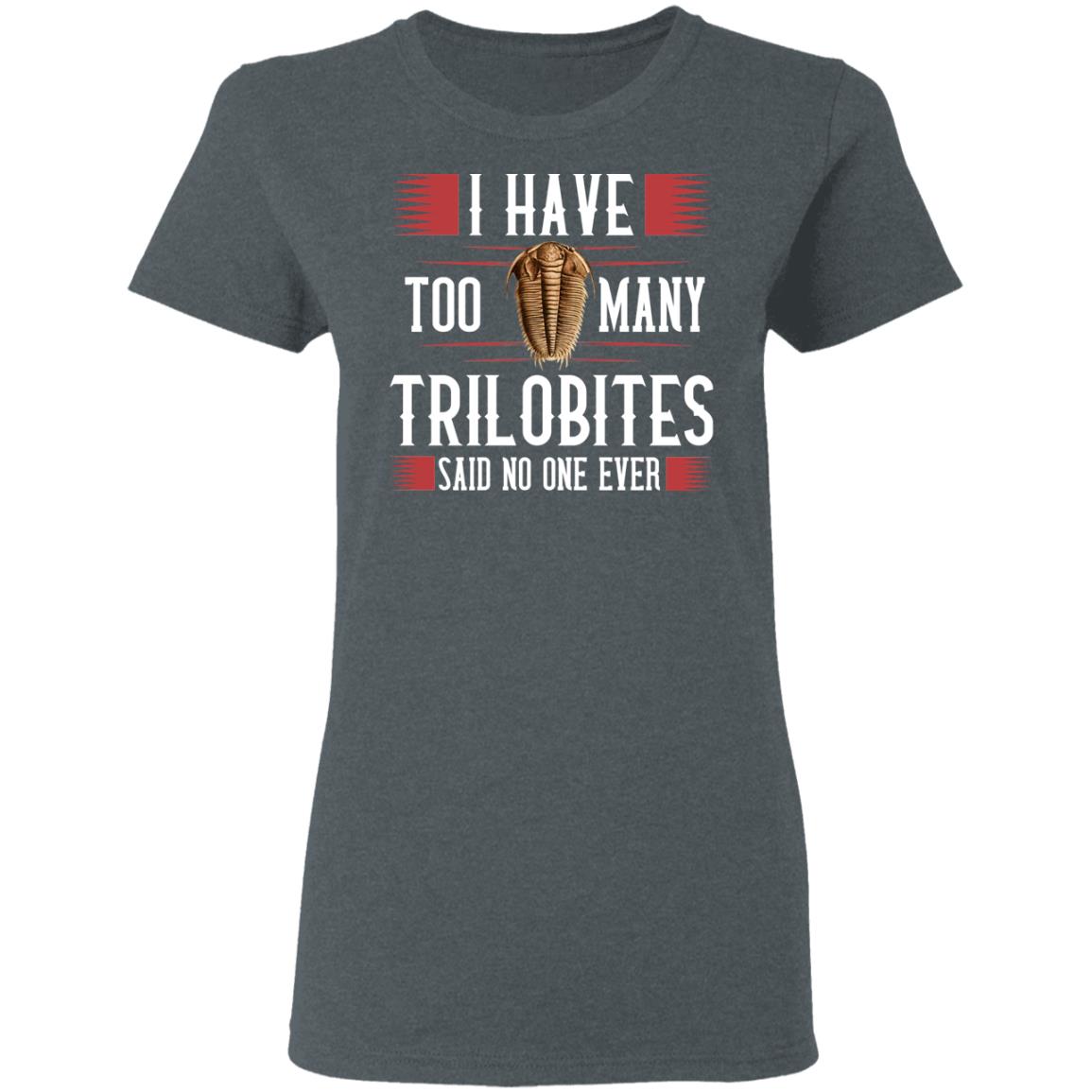 I Have Too Many Trilobites Said No One Ever Shirt, Hoodie, Tank
