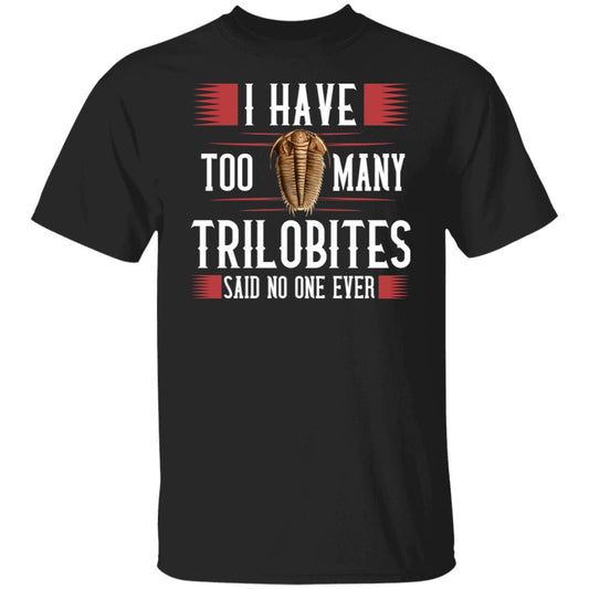 
	I Have Too Many Trilobites Said No One Ever Shirt, Hoodie, Tank