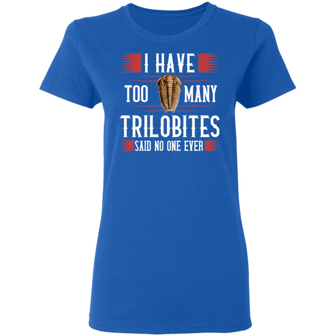 I Have Too Many Trilobites Said No One Ever Shirt, Hoodie, Tank