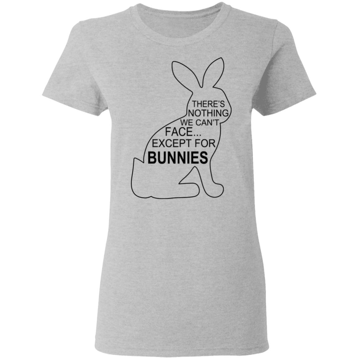 There’s Nothing We Can’t Face Except For Bunnies Shirt, Hoodie, Tank