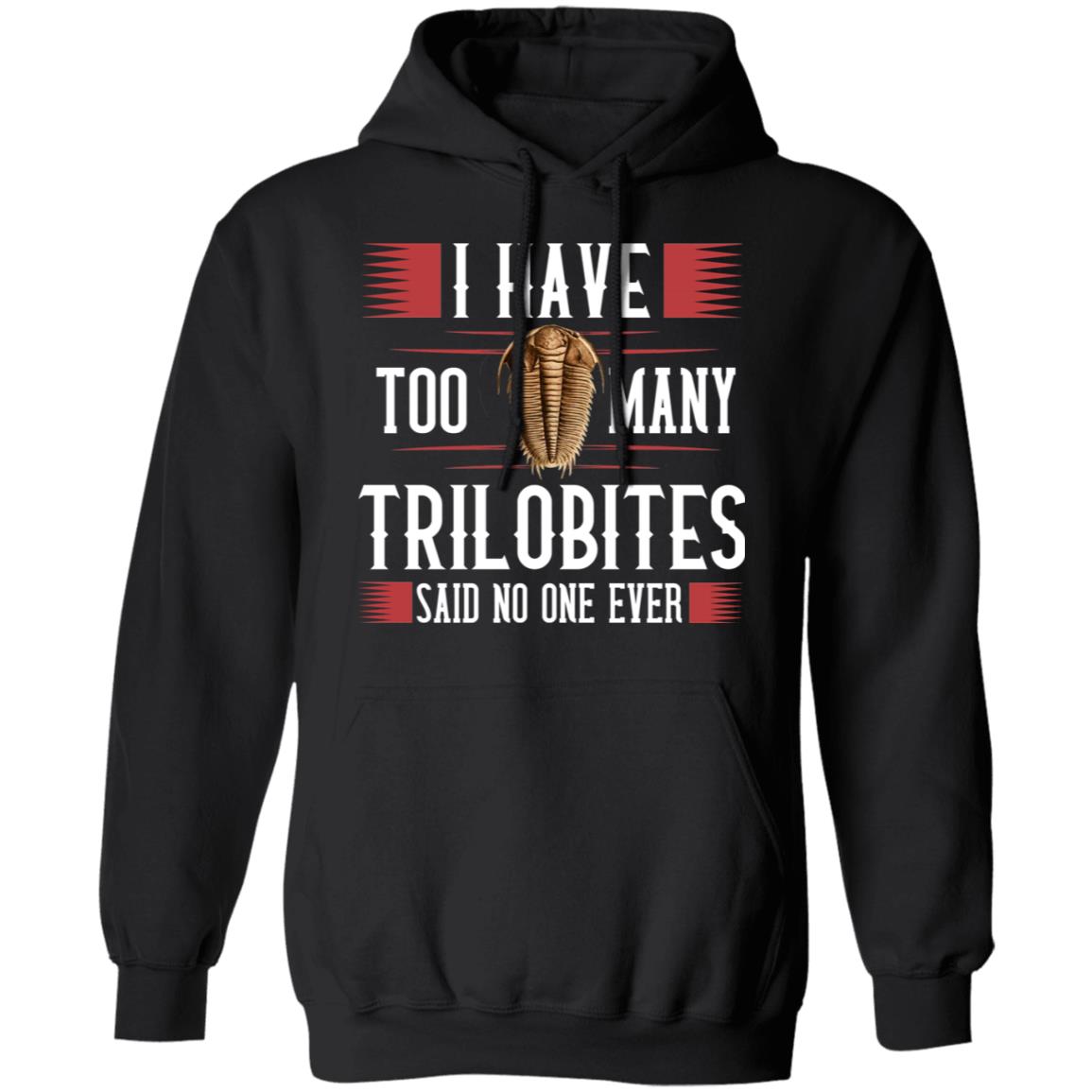 I Have Too Many Trilobites Said No One Ever Shirt, Hoodie, Tank