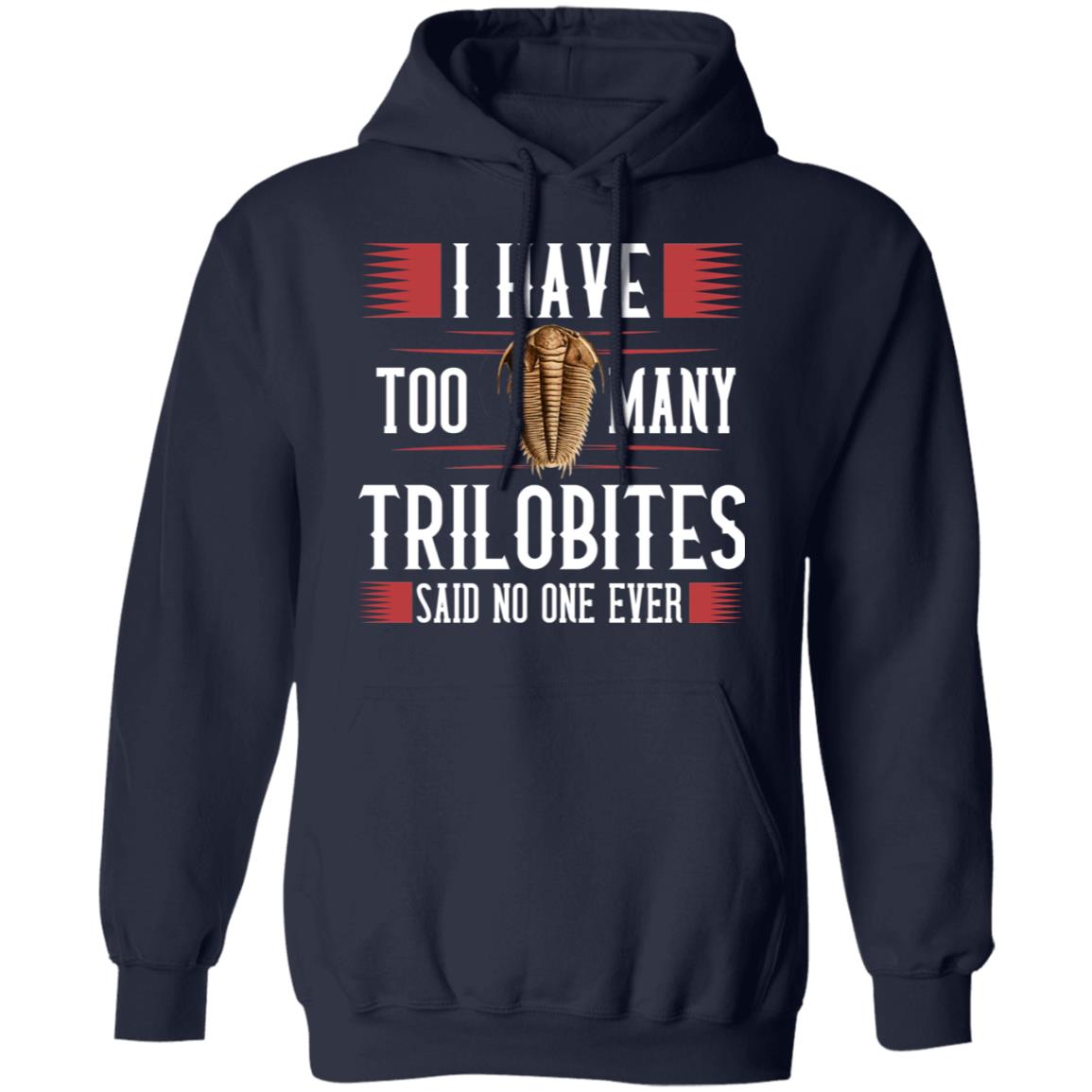 I Have Too Many Trilobites Said No One Ever Shirt, Hoodie, Tank