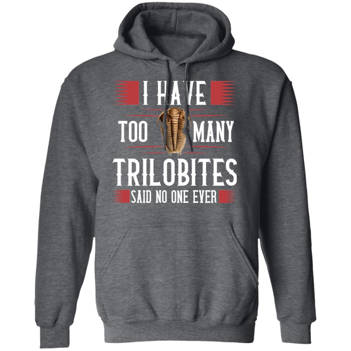 I Have Too Many Trilobites Said No One Ever Shirt, Hoodie, Tank