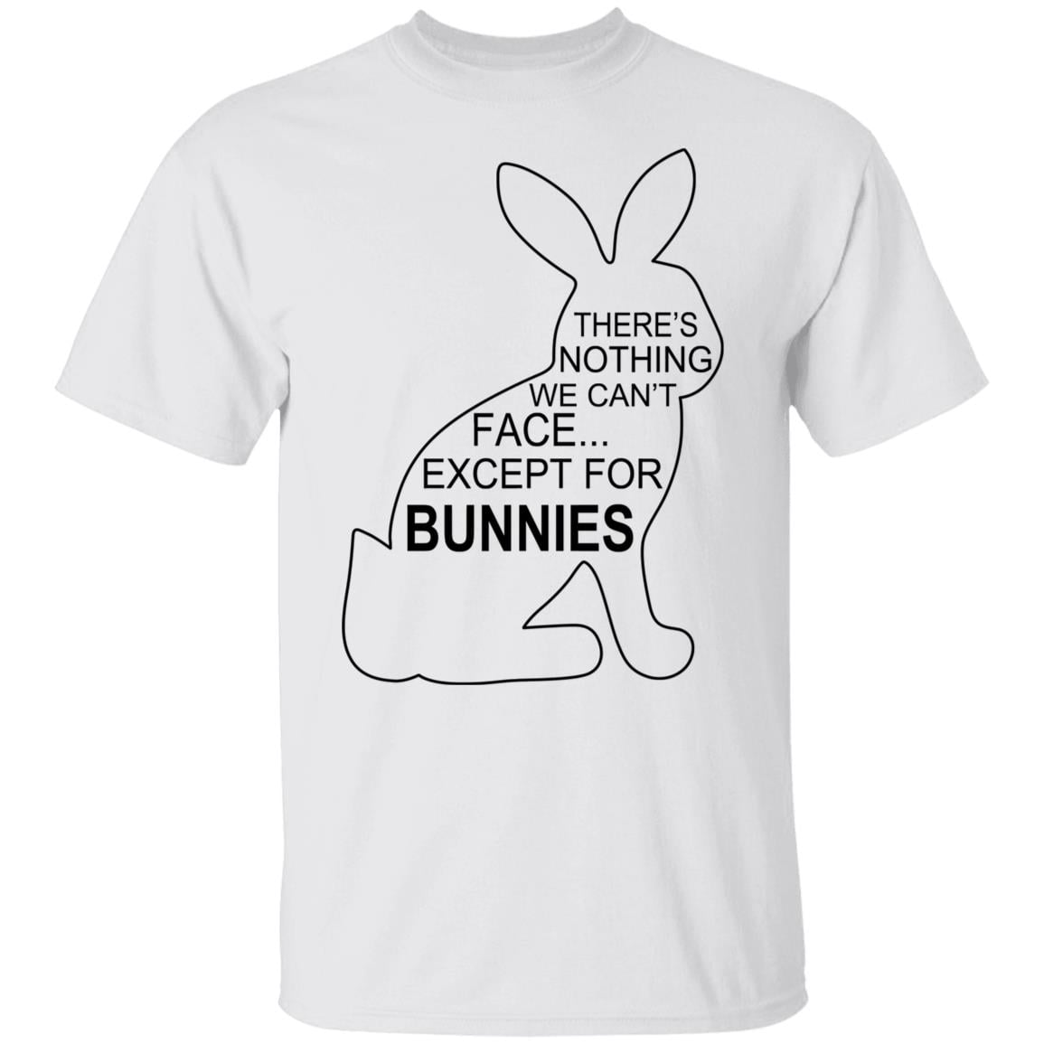 There’s Nothing We Can’t Face Except For Bunnies Shirt, Hoodie, Tank