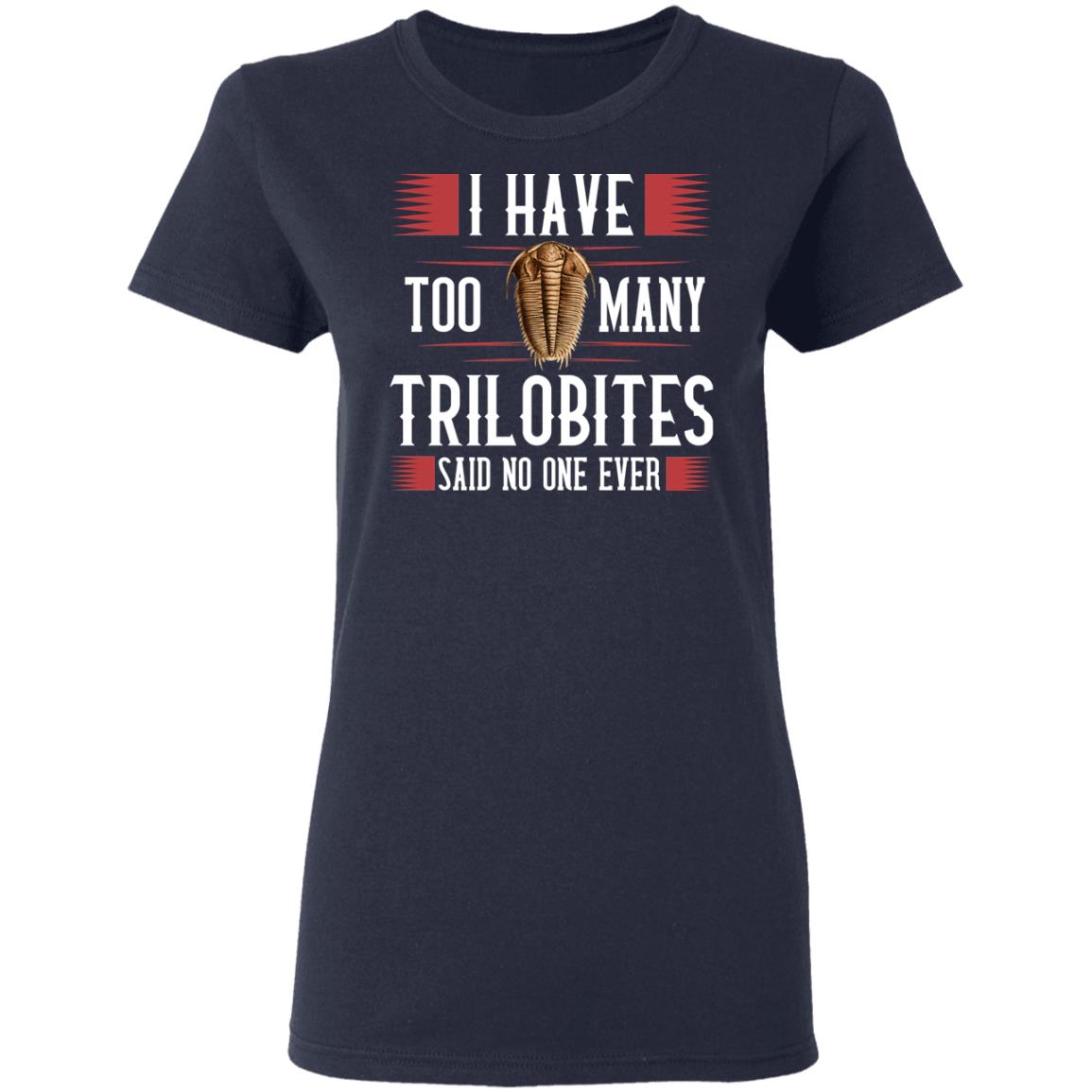 I Have Too Many Trilobites Said No One Ever Shirt, Hoodie, Tank