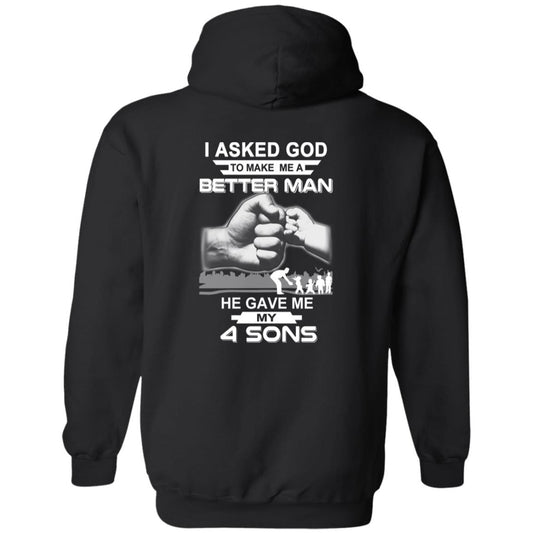 
	I Asked God To Make Me A Better Man He Gave Me My Four Sons T-Shirts, Hoodie, Tank