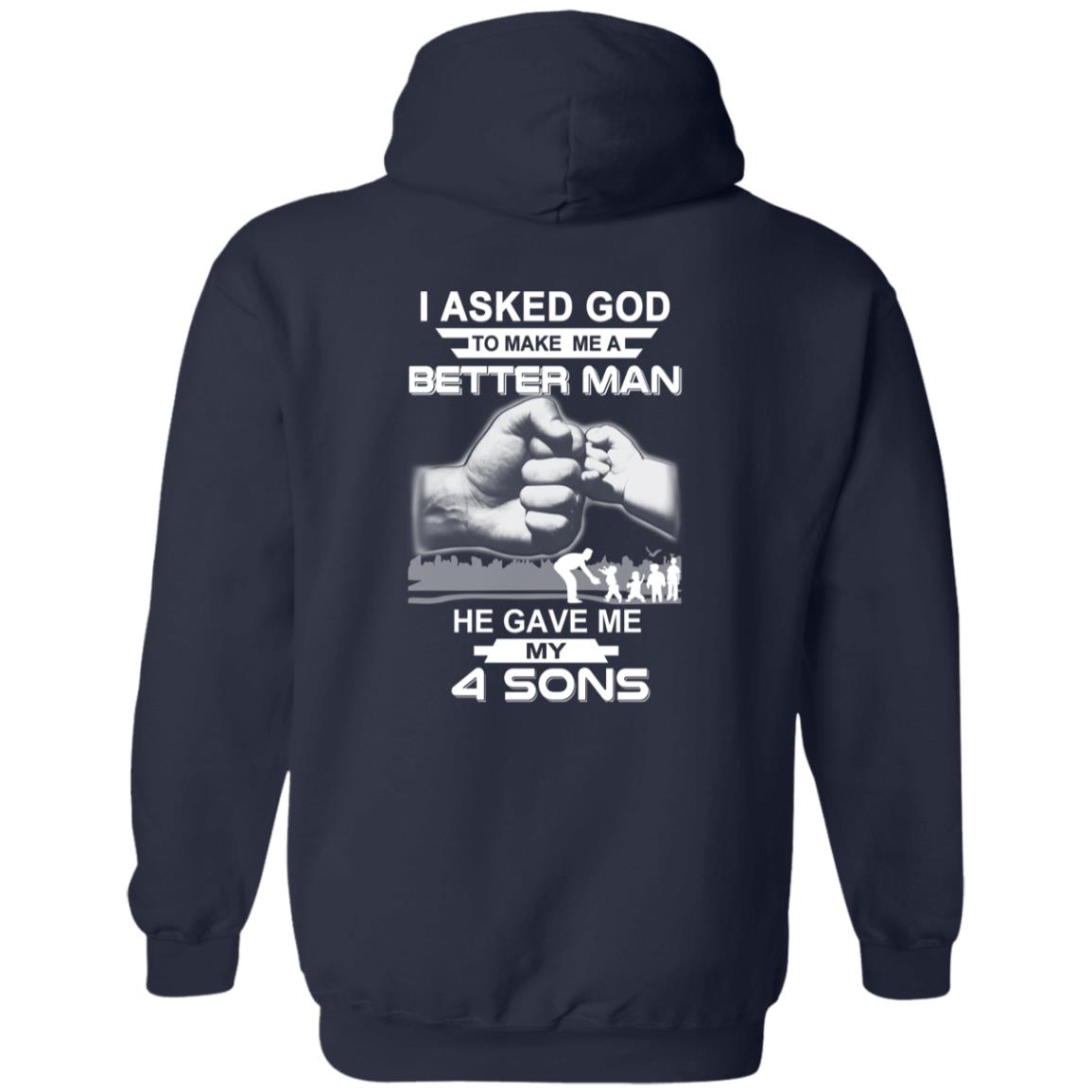 I Asked God To Make Me A Better Man He Gave Me My Four Sons T-Shirts, Hoodie, Tank