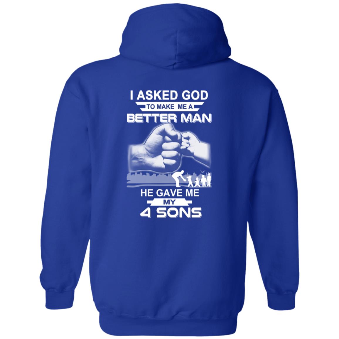 I Asked God To Make Me A Better Man He Gave Me My Four Sons T-Shirts, Hoodie, Tank
