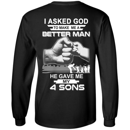 I Asked God To Make Me A Better Man He Gave Me My Four Sons T-Shirts, Hoodie, Tank