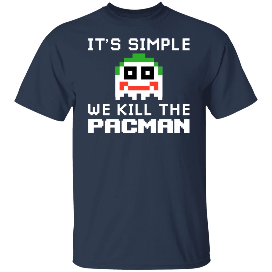 It’s Simple We Kill The Pacman Joker Shirt, Hoodie, Tank
