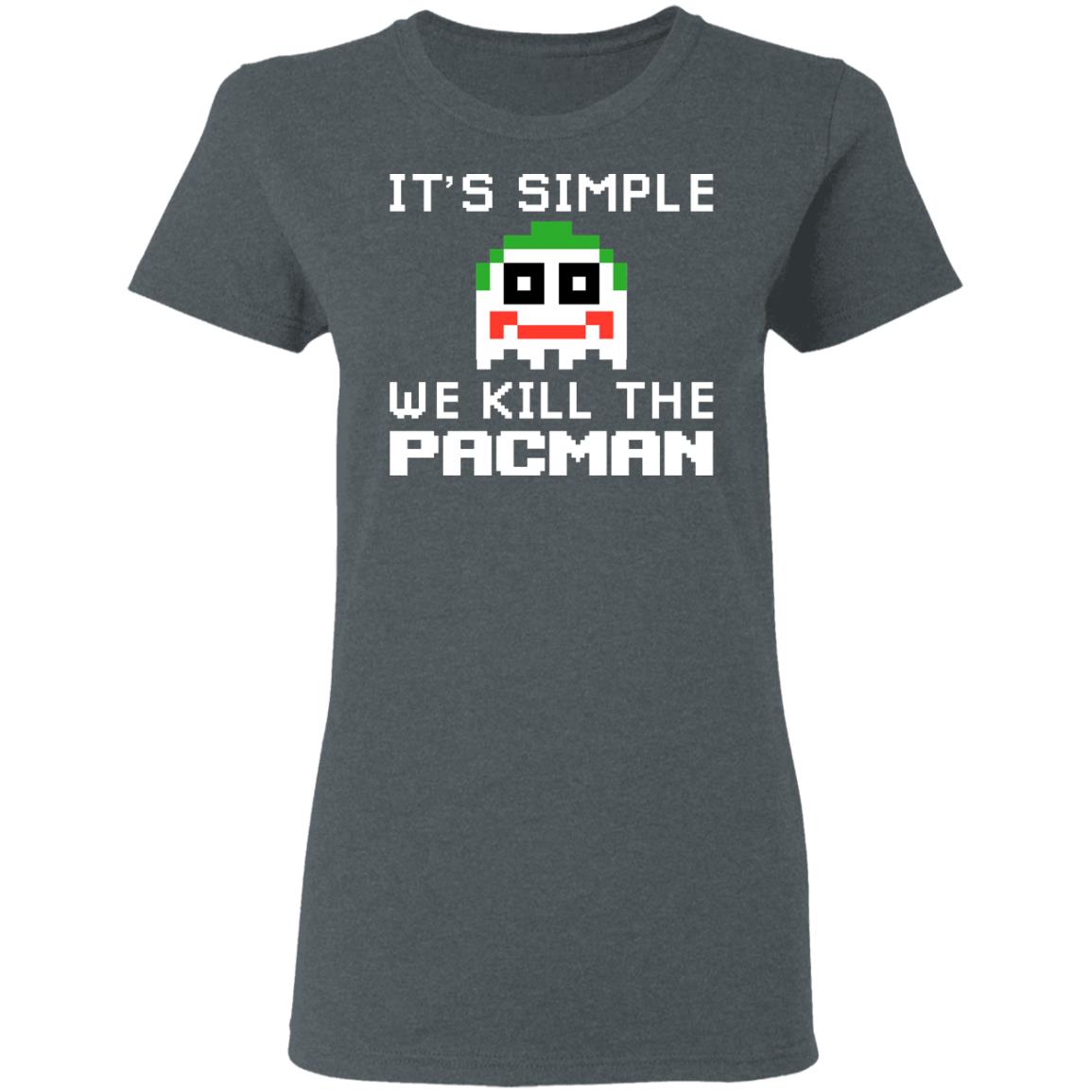 It’s Simple We Kill The Pacman Joker Shirt, Hoodie, Tank