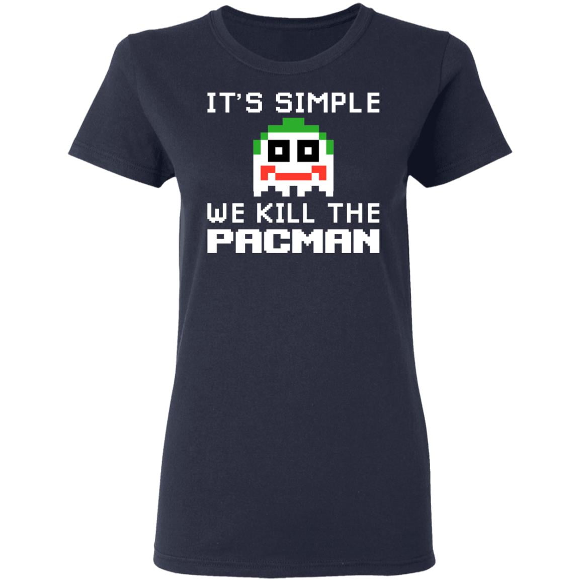 It’s Simple We Kill The Pacman Joker Shirt, Hoodie, Tank