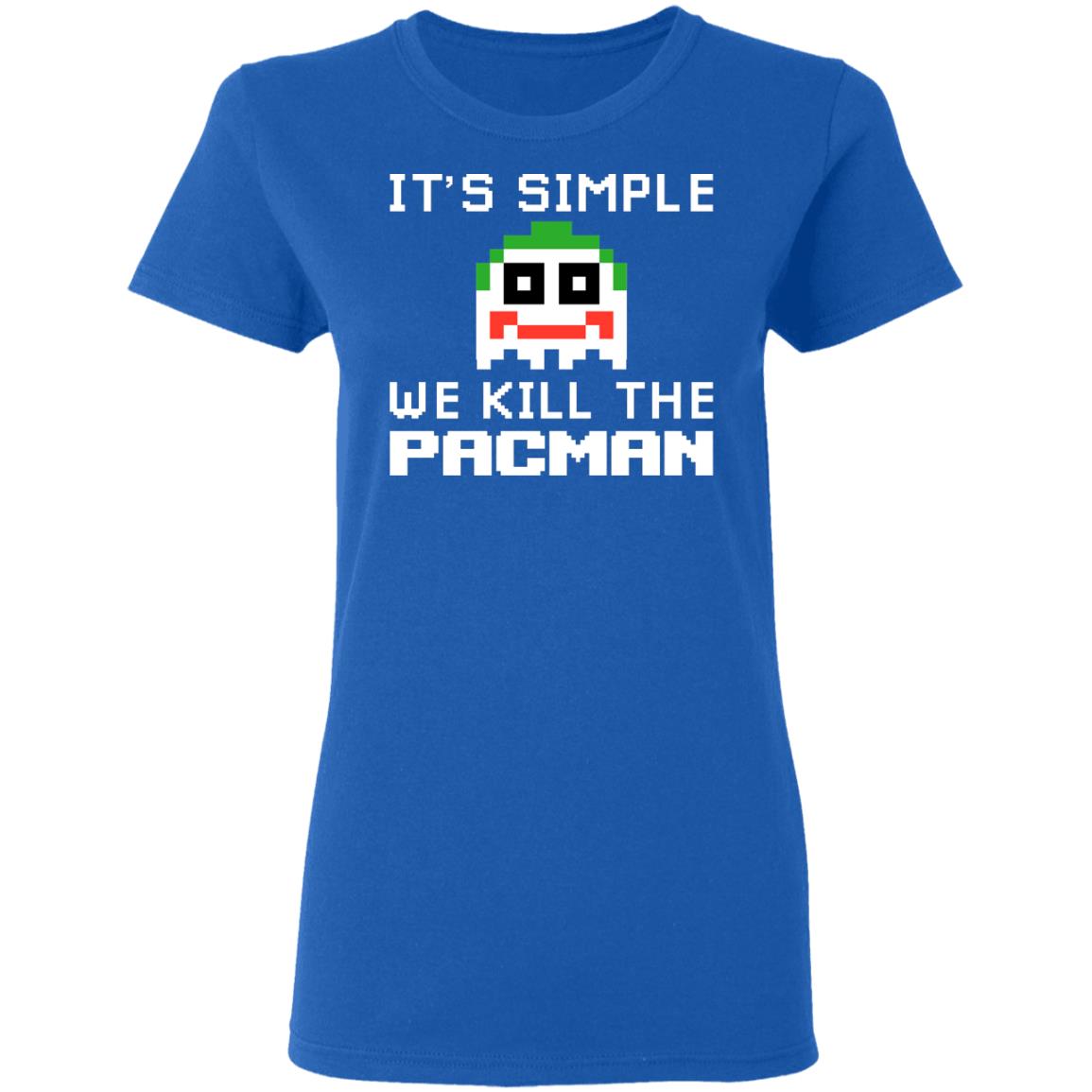 It’s Simple We Kill The Pacman Joker Shirt, Hoodie, Tank